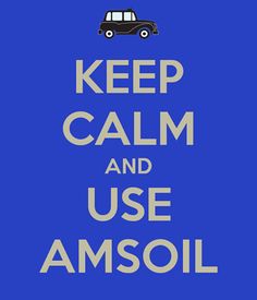 Keep Calm, you have Amsoil in your engine